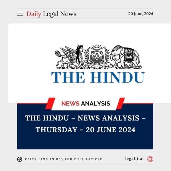 The Hindu – News Analysis – Thursaday – 20 June 2024