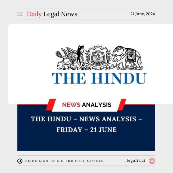 The Hindu – News Analysis – Friday– 21 June 2024