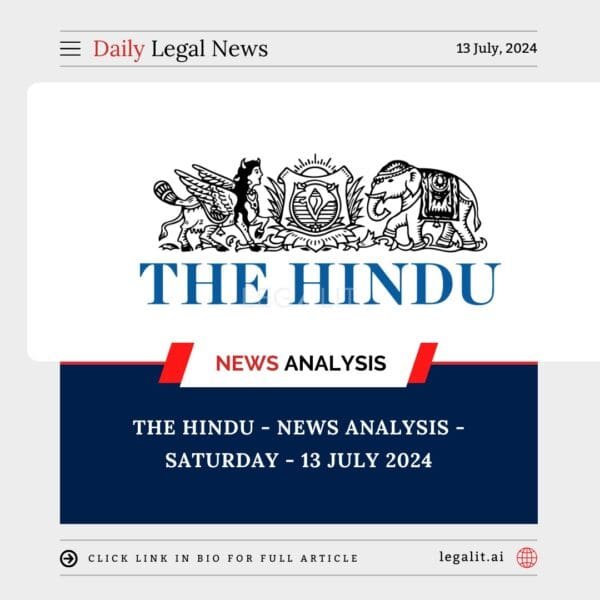 The Hindu – News Analysis – Saturday – 13 July 2024