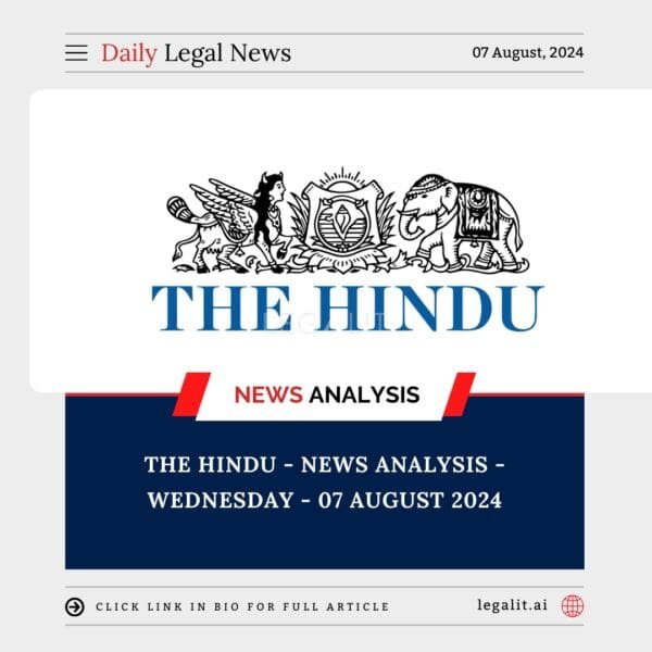 The Hindu – News Analysis – Wednesday – 07 August 2024